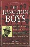 The Junction Boys: How 10 Days in Hell with Bear Bryant Forged A Champion Team at Texas A&M - Jim Dent