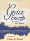 Grace Enough: Timeless Words for Trying Times - Wayne Edward Oates