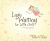 Lady in Waiting for Little Girls: Strengthening the Heart of Your Princess - Jackie Kendall, Dede Kendall