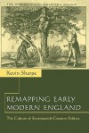 Remapping Early Modern England: The Culture of Seventeenth-Century Politics - Kevin Sharpe