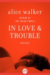 In Love & Trouble: Stories - Alice Walker