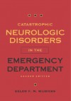 Catastrophic Neurologic Disorders in the Emergency Department - Eelco F.M. Wijdicks