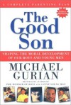 The Good Son: Shaping the Moral Development of Our Boys and Young Men - Michael Gurian