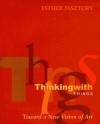 Thinking with Things: Toward a New Vision of Art - Esther Pasztory