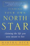 Finding Your Own North Star: Claiming the Life You Were Meant to Live - Martha N. Beck