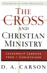 The Cross and Christian Ministry: Leadership Lessons from 1 Corinthians - D.A. Carson