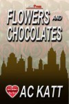 Flowers and Chocolate - A.C. Katt