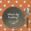 What's for Pudding? - Alexa Johnston
