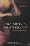 King's Mistress, Queen's Servant: The Life and Times of Henrietta Howard - Tracy Borman