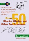 Draw 50 Sharks, Whales, and Other Sea Creatures - Lee J. Ames, Warren Budd