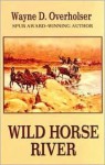 Wild Horse River (Five Star First Edition Westerns) - Wayne D. Overholser