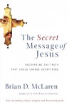 The Secret Message of Jesus: Uncovering the Truth that Could Change Everything - Brian D. McLaren