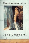 The Underpainter - Jane Urquhart