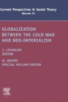 Globalization Between the Cold War and Neo-Imperialism, Volume 24 (Current Perspectives in Social Theory) (Current Perspectives in Social Theory) - Jennifer M. Lehmann