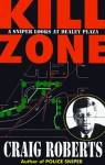 Kill Zone: A Sniper Looks at Dealey Plaza - Craig Roberts