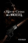 A Silver Cross and a Winchester - Peter Nealen