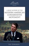 A Brief History Of The Modern American Conservative Movement - Lee Edwards