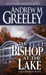 The Bishop at the Lake: A Bishop Blackie Ryan Novel - Andrew M. Greeley