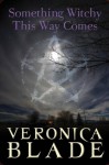 Something Witchy This Way Comes - Veronica Blade