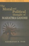 The Moral and Political Thought of Mahatma Gandhi - Raghavan N. Iyer