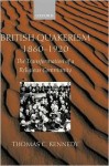 British Quakerism, 1860-1920: The Transformation of a Religious Community - Thomas C. Kennedy