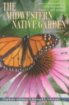 The Midwestern Native Garden: Native Alternatives to Nonnative Flowers and Plants An Illustrated Guide - Charlotte Adelman, Bernard L. Schwartz