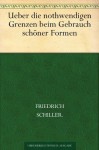 Über die nothwendigen Grenzen beim Gebrauch schöner Formen (German Edition) - Friedrich Schiller