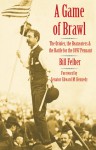 A Game of Brawl: The Orioles, the Beaneaters, and the Battle for the 1897 Pennant - Bill Felber, Edward M. Kennedy