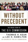 Without Precedent: The Inside Story of the 9/11 Commission - Thomas H. Kean, Lee H. Hamilton