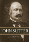 John Sutter: A Life on the North American Frontier - Albert L. Hurtado