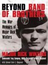 Beyond Band of Brothers: The War Memoirs of Major Dick Winters - Dick Winters, Cole C. Kingseed