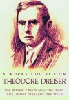 Theodore Dreiser: 5 Works: The Genius, Twelve Men, The Financier, Jennie Gerhardt, The Titan - Theodore Dreiser