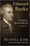 Edmund Burke: A Genius Reconsidered - Russell Kirk, Roger Scruton