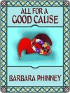 All for a Good Cause - Barbara Phinney