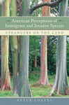 American Perceptions of Immigrant and Invasive Species: Strangers on the Land - Peter Coates