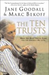 The Ten Trusts: What We Must Do to Care for The Animals We Love - Jane Goodall, Marc Bekoff