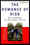 The Romance Of Risk: Why Teenagers Do The Things They Do - Lynn E. Ponton