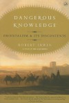 Dangerous Knowledge: Orientalism and Its Discontents - Robert Irwin