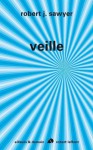 Veille (Ailleurs et Demain) (French Edition) - Robert J. Sawyer, Patrick Dusoulier