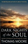 Dark Nights of the Soul: A Guide to Finding Your Way Through Life's Ordeals. Thomas Moore - Thomas Moore