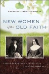 New Women of the Old Faith: Gender and American Catholicism in the Progressive Era - Kathleen Sprows Cummings