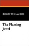 The Flaming Jewel - Robert W. Chambers