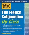 Practice Makes Perfect The French Subjunctive Up Close (Practice Makes Perfect Series) - Annie Heminway