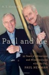 Paul and Me: Fifty-three Years of Adventures and Misadventures with My Pal Paul Newman - A.E. Hotchner