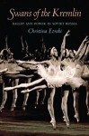 Swans of the Kremlin: Ballet and Power in Soviet Russia (Pitt Russian East European) - Christina Ezrahi