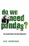 Do We Need Pandas?: The Uncomfortable Truth About Biodiversity - Ken Thompson