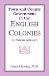 Town and County Government in the English Colonies of North America - Edward Channing