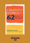 Creativity Workout: 62 Exercises to Unlock Your Most Creative Ideas (Large Print 16pt) - Edward De Bono