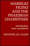 Marsilio Ficino and the Phaedran Charioteer - Marsilio Ficino, Michael J.B. Allen