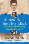 Matzo Balls for Breakfast and Other Memories of Growing Up Jewish - Alan King